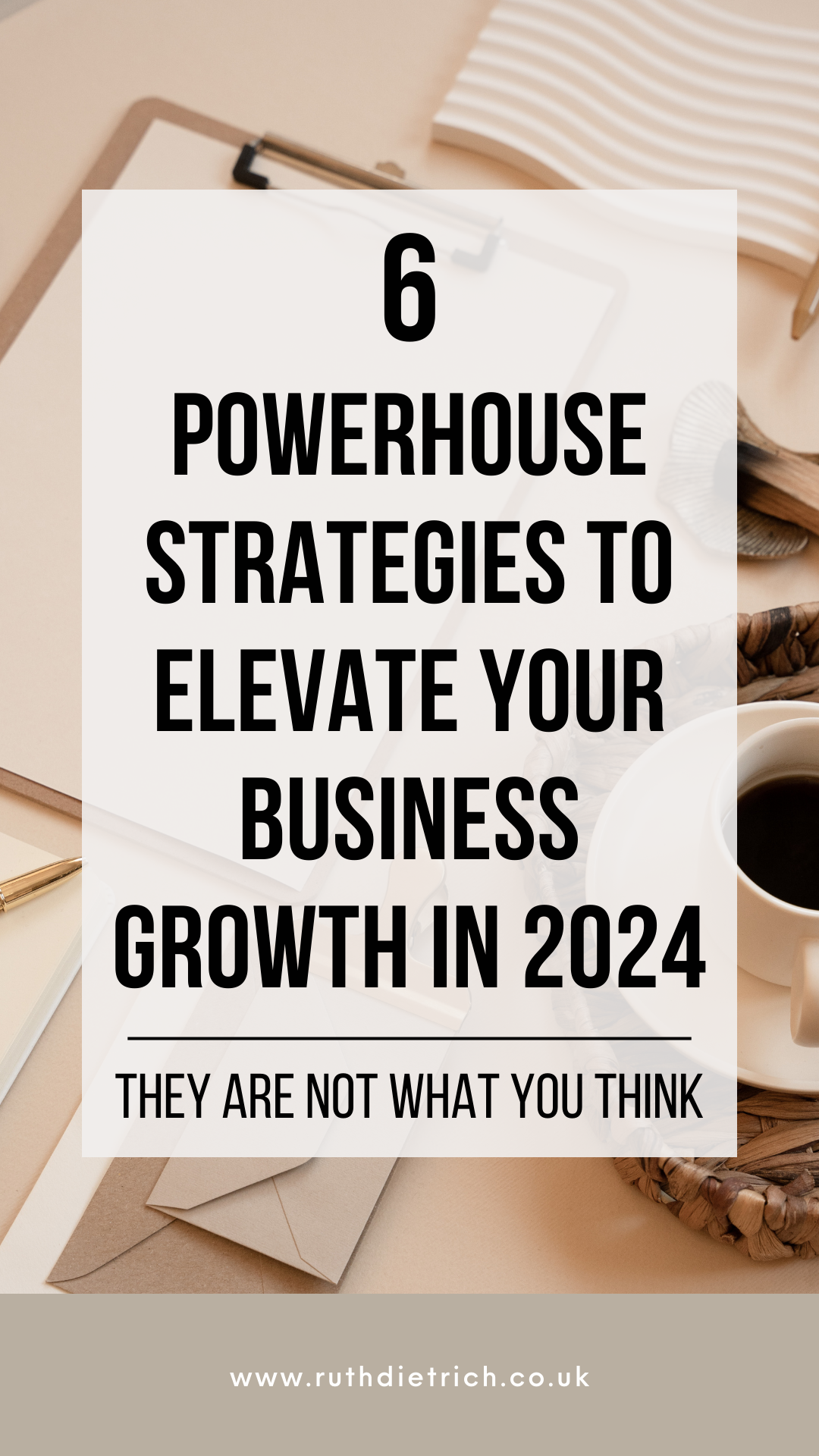 6 Powerhouse Strategies to elevate your business growth in 2024 Poster for blog saying - 6 Powerhouse Strategies to elevate your business growth in 2024 - they are not what you think